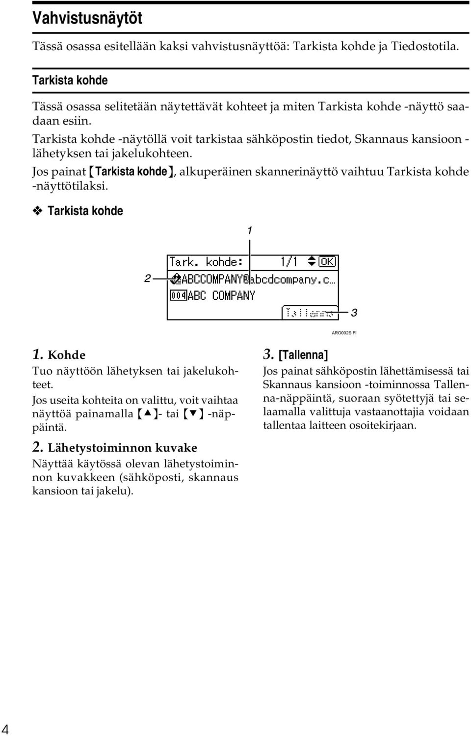 Tarkista kohde -näytöllä voit tarkistaa sähköpostin tiedot, Skannaus kansioon - lähetyksen tai jakelukohteen.