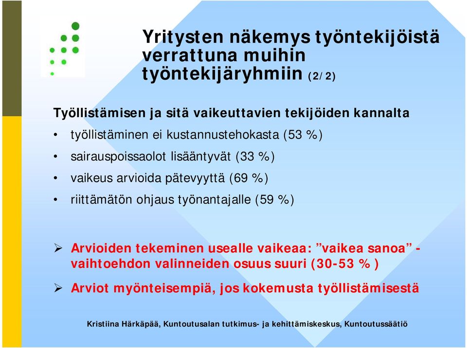 (33 %) vaikeus arvioida pätevyyttä (69 %) riittämätön ohjaus työnantajalle (59 %) Arvioiden tekeminen usealle