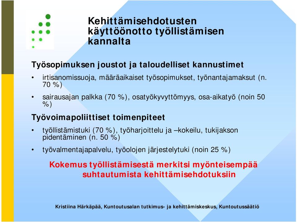 70 %) sairausajan palkka (70 %), osatyökyvyttömyys, osa-aikatyö (noin 50 %) Työvoimapoliittiset toimenpiteet työllistämistuki