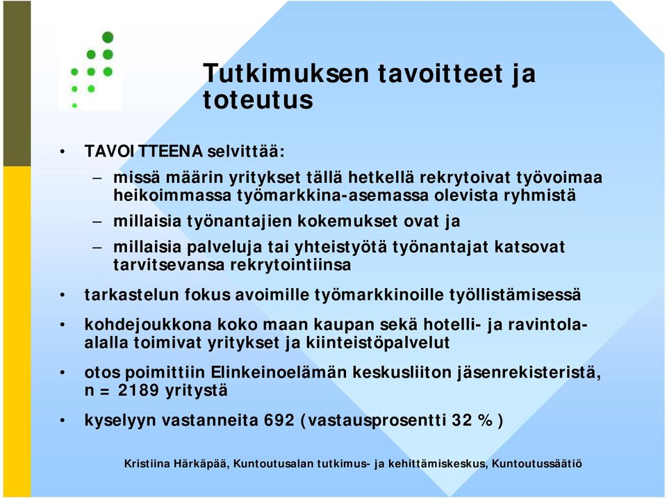 tarvitsevansa rekrytointiinsa tarkastelun fokus avoimille työmarkkinoille työllistämisessä kohdejoukkona koko maan kaupan sekä hotelli- ja