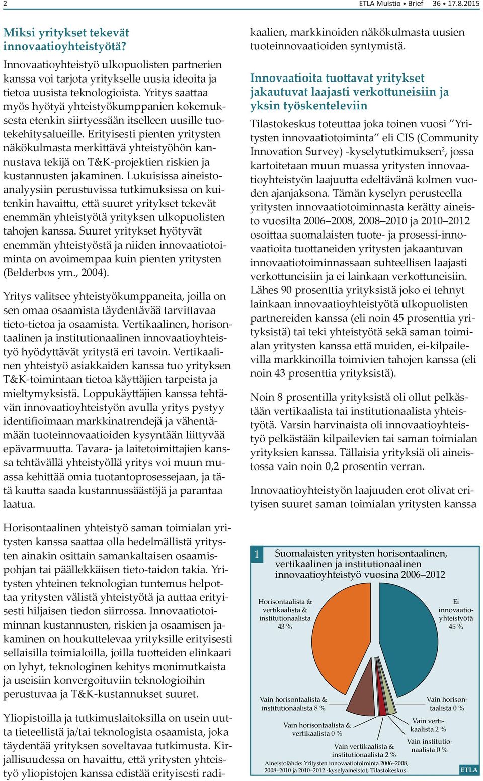 Erityisesti pienten yritysten näkökulmasta merkittävä yhteistyöhön kannustava tekijä on T&K-projektien riskien ja kustannusten jakaminen.