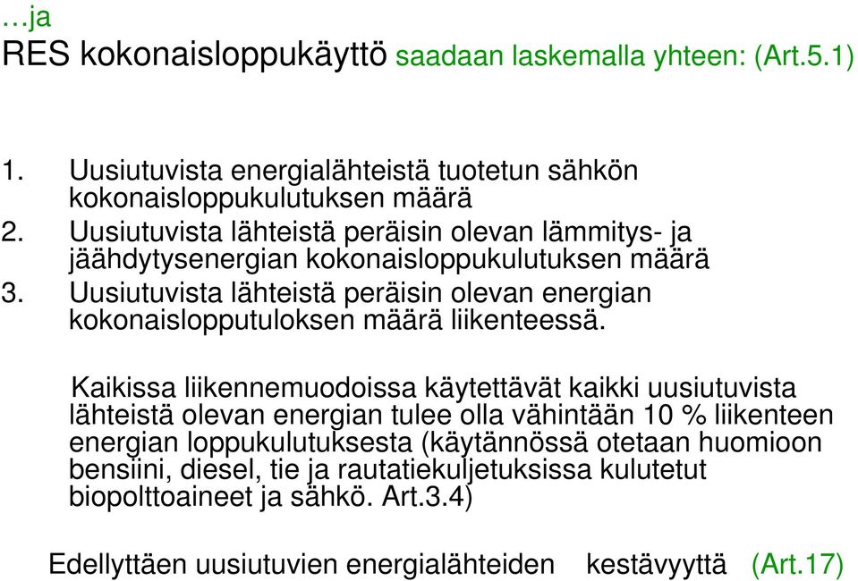 Uusiutuvista lähteistä peräisin olevan energian kokonaislopputuloksen määrä liikenteessä.