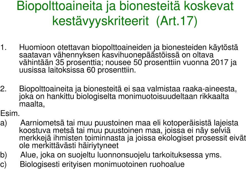 laitoksissa 60 prosenttiin. 2. Biopolttoaineita ja bionesteitä ei saa valmistaa raaka-aineesta, joka on hankittu biologiselta monimuotoisuudeltaan rikkaalta maalta, Esim.