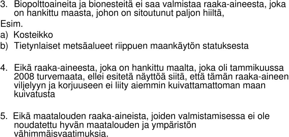 Eikä raaka-aineesta, joka on hankittu maalta, joka oli tammikuussa 2008 turvemaata, ellei esitetä näyttöä siitä, että tämän raaka-aineen