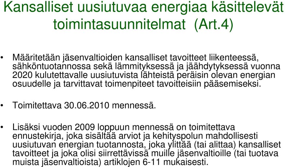 lähteistä peräisin olevan energian osuudelle ja tarvittavat toimenpiteet tavoitteisiin pääsemiseksi. Toimitettava 30.06.2010 mennessä.