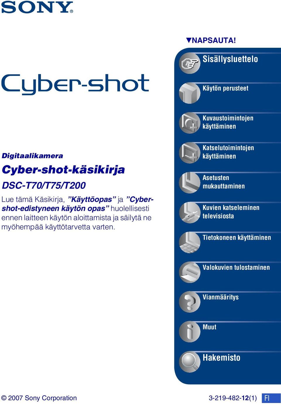 tämä Käsikirja, Käyttöopas ja Cybershot-edistyneen käytön opas huolellisesti ennen laitteen käytön aloittamista ja säilytä