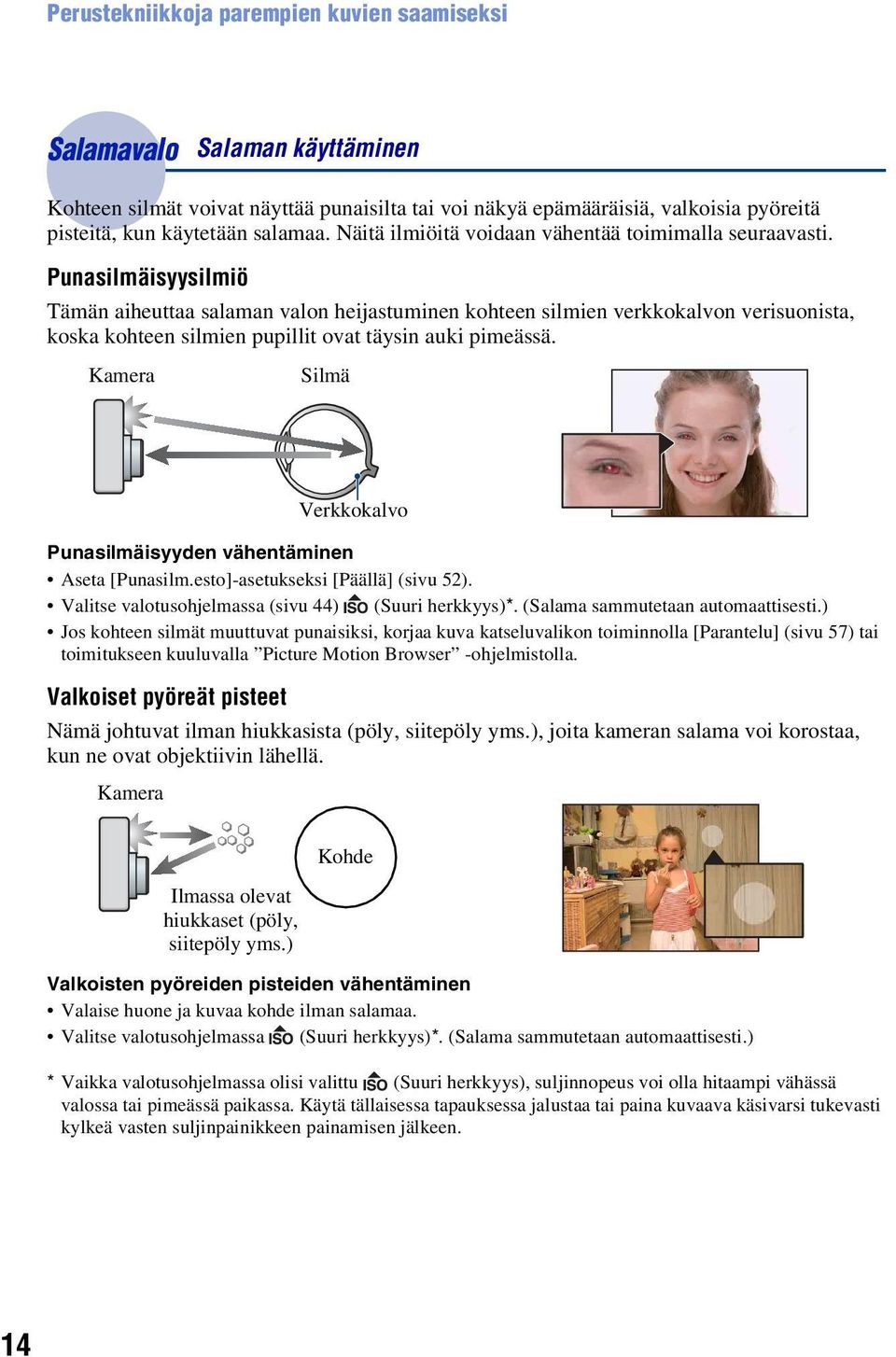 Punasilmäisyysilmiö Tämän aiheuttaa salaman valon heijastuminen kohteen silmien verkkokalvon verisuonista, koska kohteen silmien pupillit ovat täysin auki pimeässä.