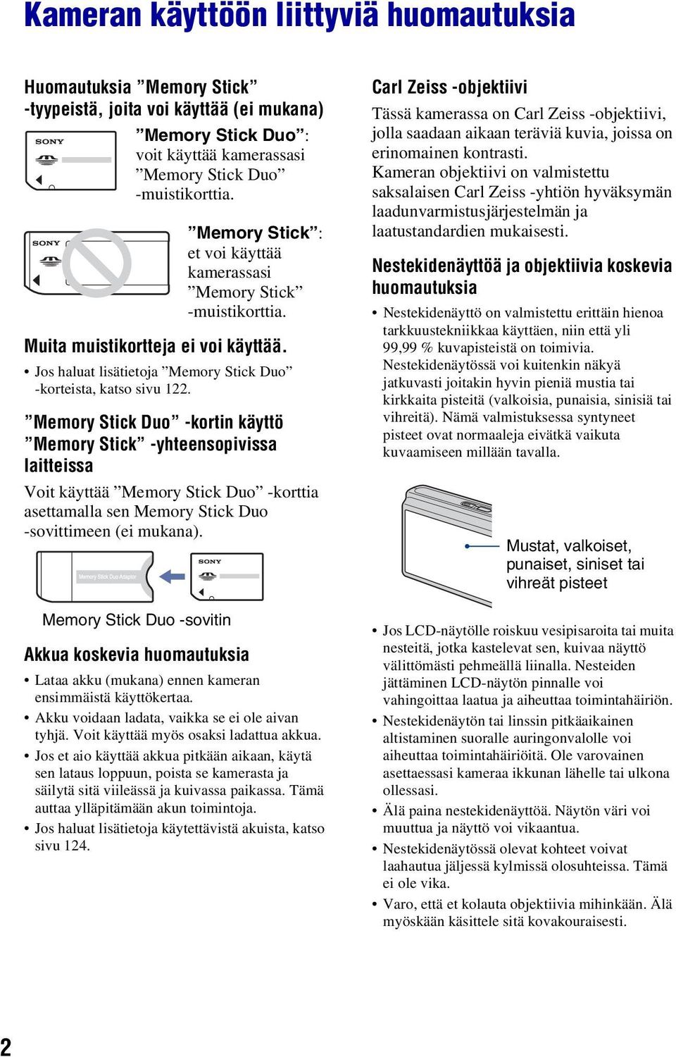 Memory Stick Duo -kortin käyttö Memory Stick -yhteensopivissa laitteissa Voit käyttää Memory Stick Duo -korttia asettamalla sen Memory Stick Duo -sovittimeen (ei mukana).