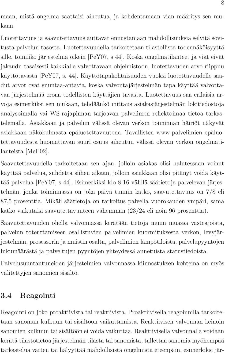 Koska ongelmatilanteet ja viat eivät jakaudu tasaisesti kaikkialle valvottavaan ohjelmistoon, luotettavuden arvo riippuu käyttötavasta [PeY07, s. 44].