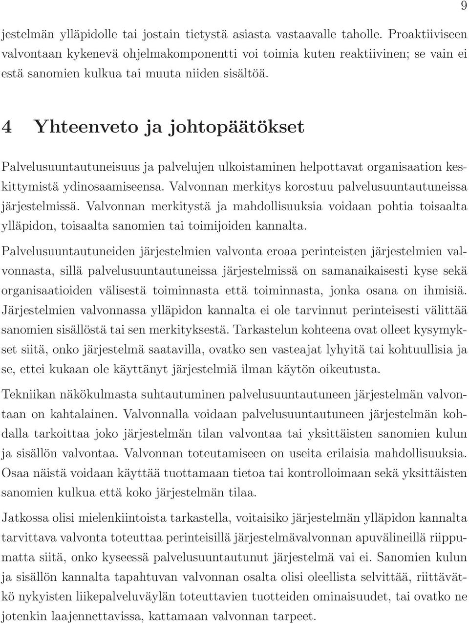 4 Yhteenveto ja johtopäätökset Palvelusuuntautuneisuus ja palvelujen ulkoistaminen helpottavat organisaation keskittymistä ydinosaamiseensa.