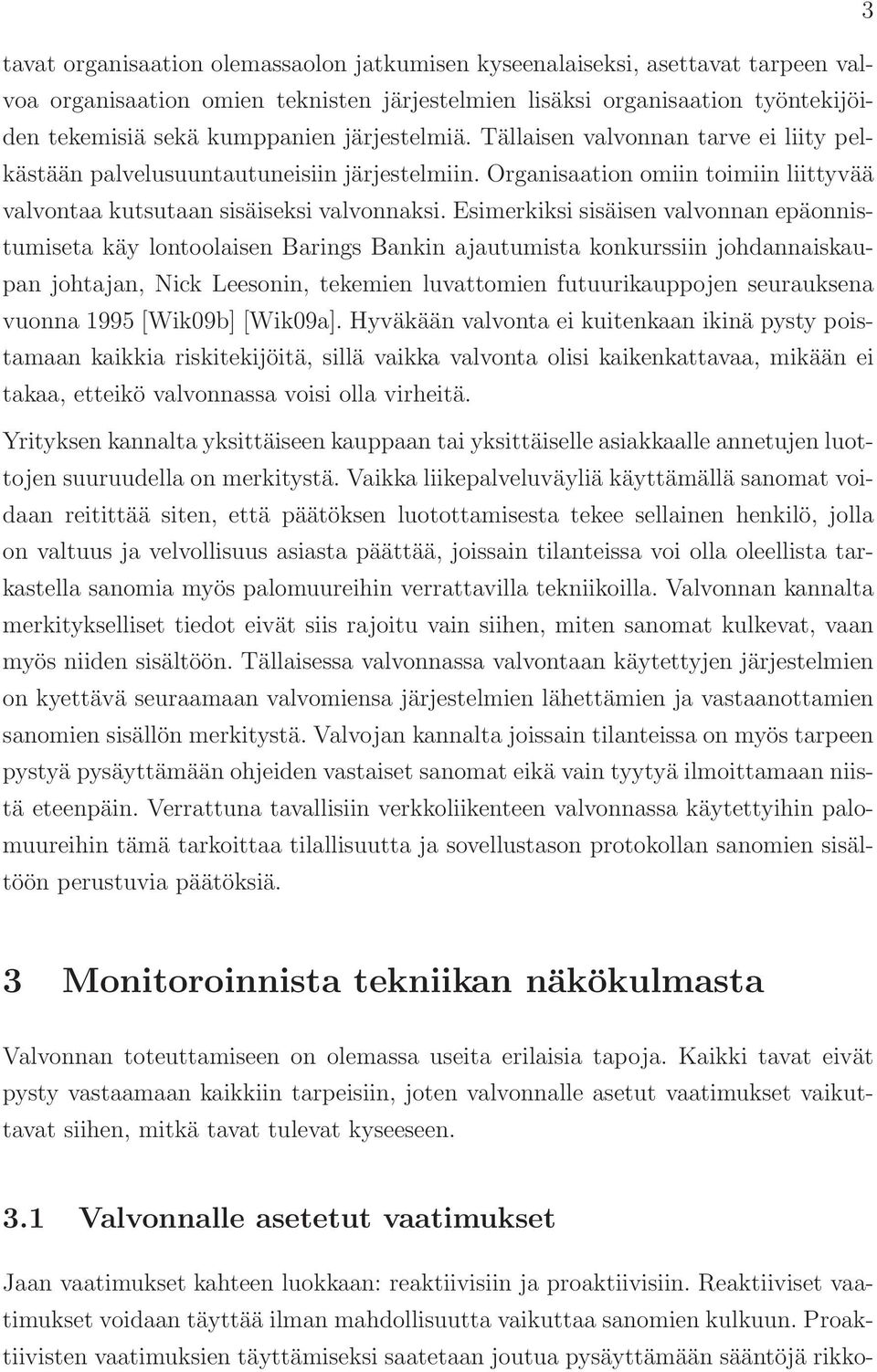 Esimerkiksi sisäisen valvonnan epäonnistumiseta käy lontoolaisen Barings Bankin ajautumista konkurssiin johdannaiskaupan johtajan, Nick Leesonin, tekemien luvattomien futuurikauppojen seurauksena