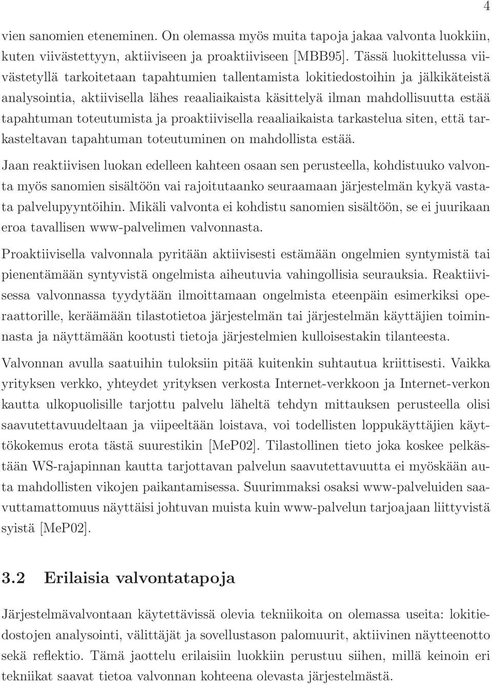 tapahtuman toteutumista ja proaktiivisella reaaliaikaista tarkastelua siten, että tarkasteltavan tapahtuman toteutuminen on mahdollista estää.