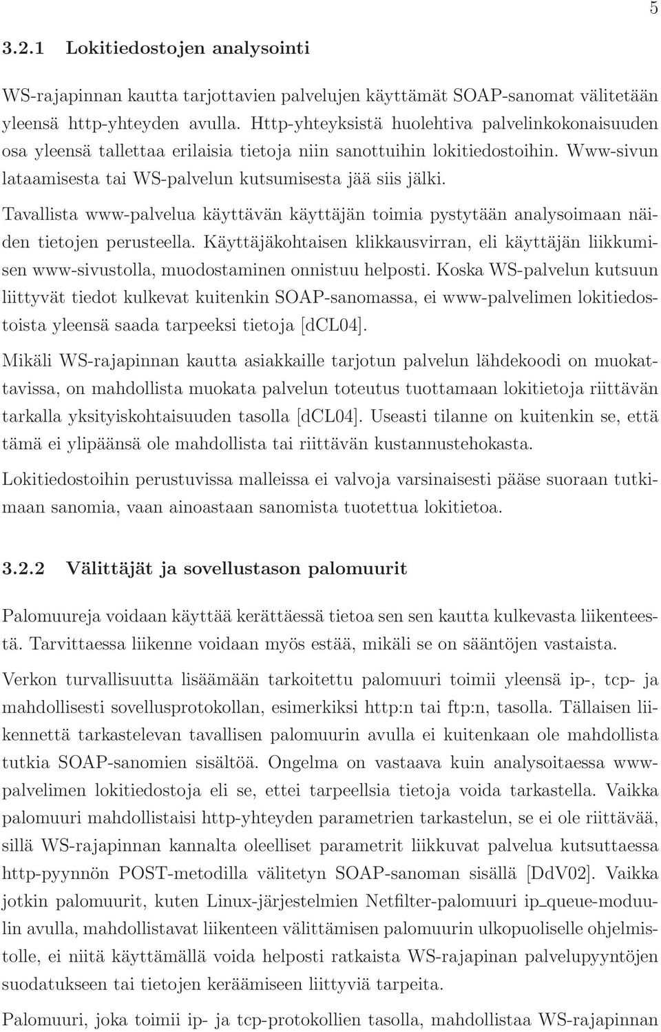Tavallista www-palvelua käyttävän käyttäjän toimia pystytään analysoimaan näiden tietojen perusteella.