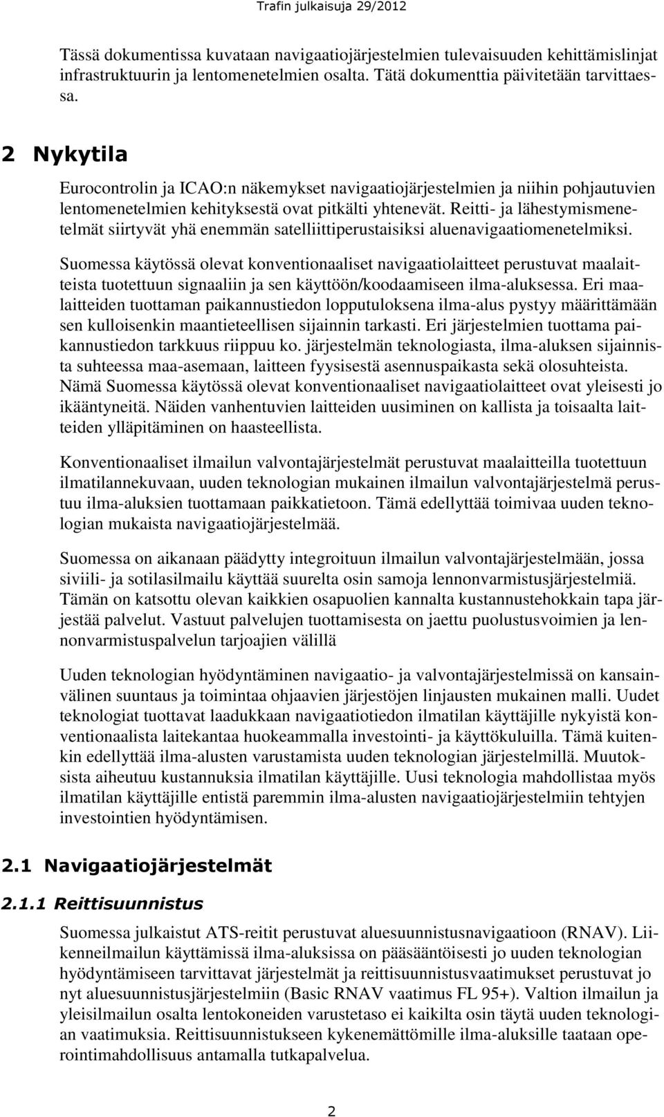 Reitti- ja lähestymismenetelmät siirtyvät yhä enemmän satelliittiperustaisiksi aluenavigaatiomenetelmiksi.