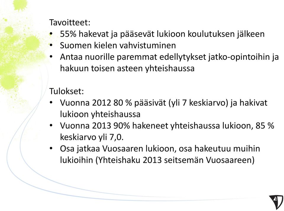 pääsivät (yli 7 keskiarvo) ja hakivat lukioon yhteishaussa Vuonna 2013 90% hakeneet yhteishaussa lukioon, 85