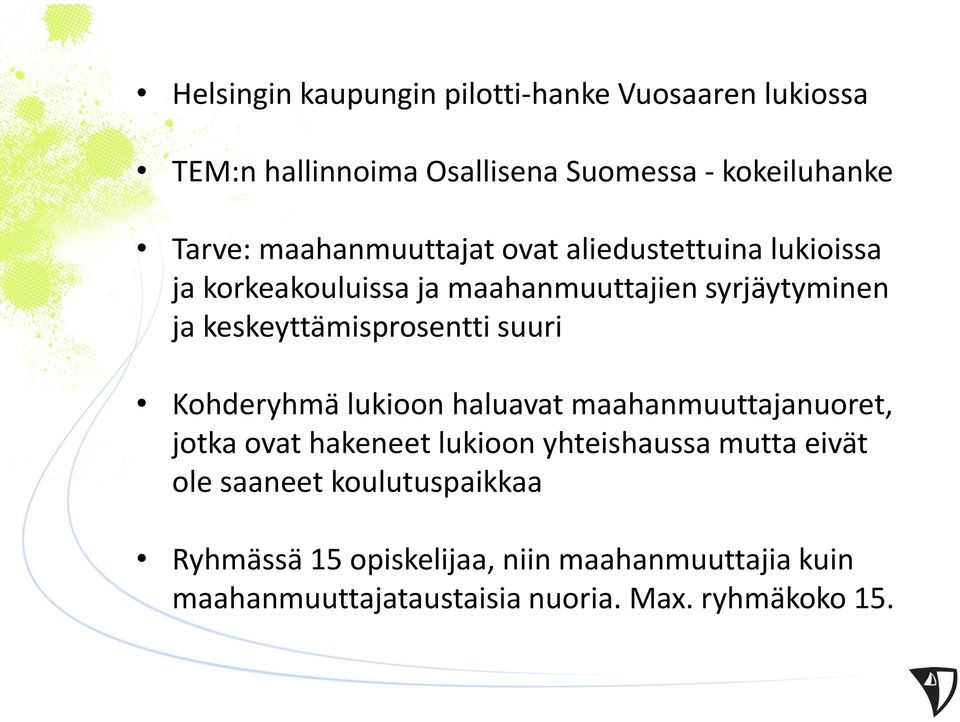 keskeyttämisprosentti suuri Kohderyhmä lukioon haluavat maahanmuuttajanuoret, jotka ovat hakeneet lukioon yhteishaussa