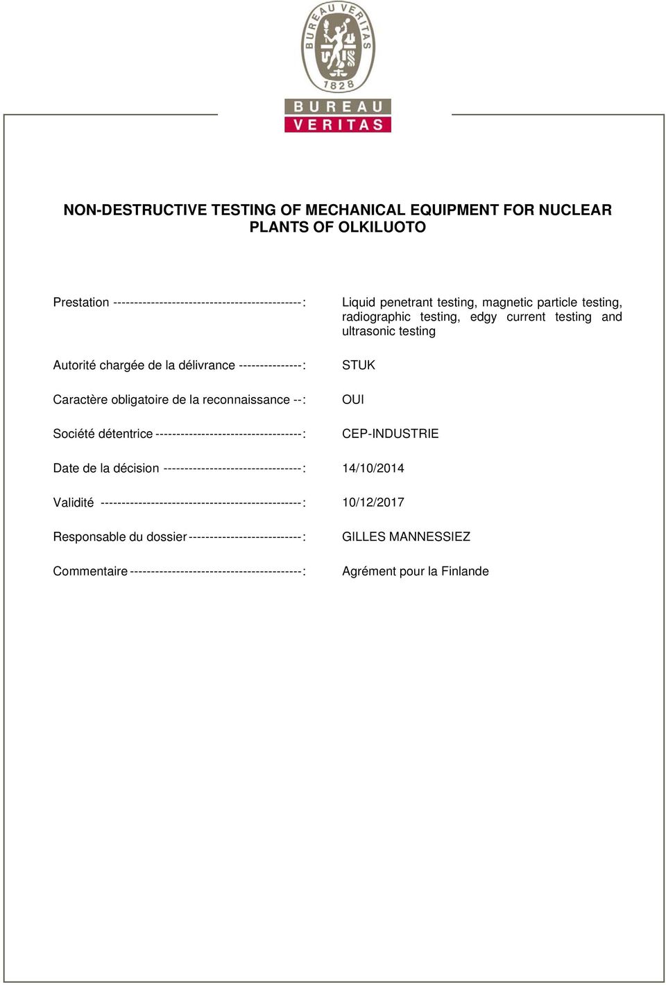 radiographic testing, edgy current testing and ultrasonic testing STUK OUI CEP-INDUSTRIE Date de la décision --------------------------------- : 14/10/2014 Validité