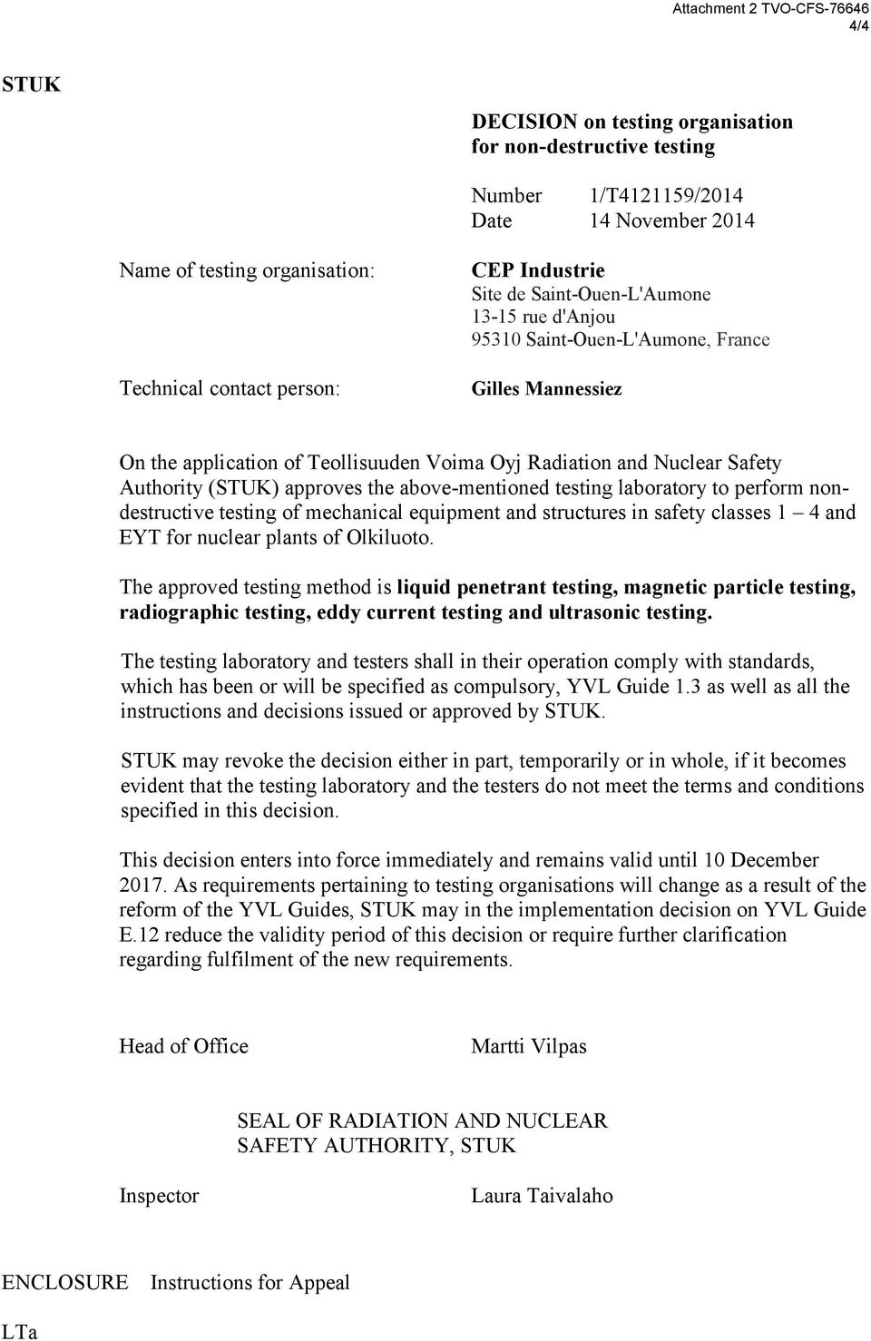 (STUK) approves the above-mentioned testing laboratory to perform nondestructive testing of mechanical equipment and structures in safety classes 1 4 and EYT for nuclear plants of Olkiluoto.