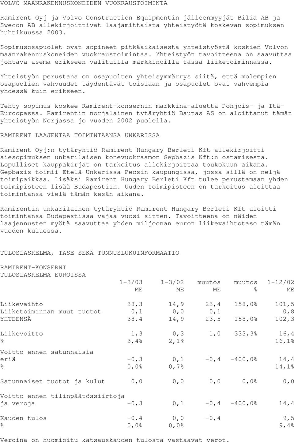 Yhteistyön tavoitteena on saavuttaa johtava asema erikseen valituilla markkinoilla tässä liiketoiminnassa.