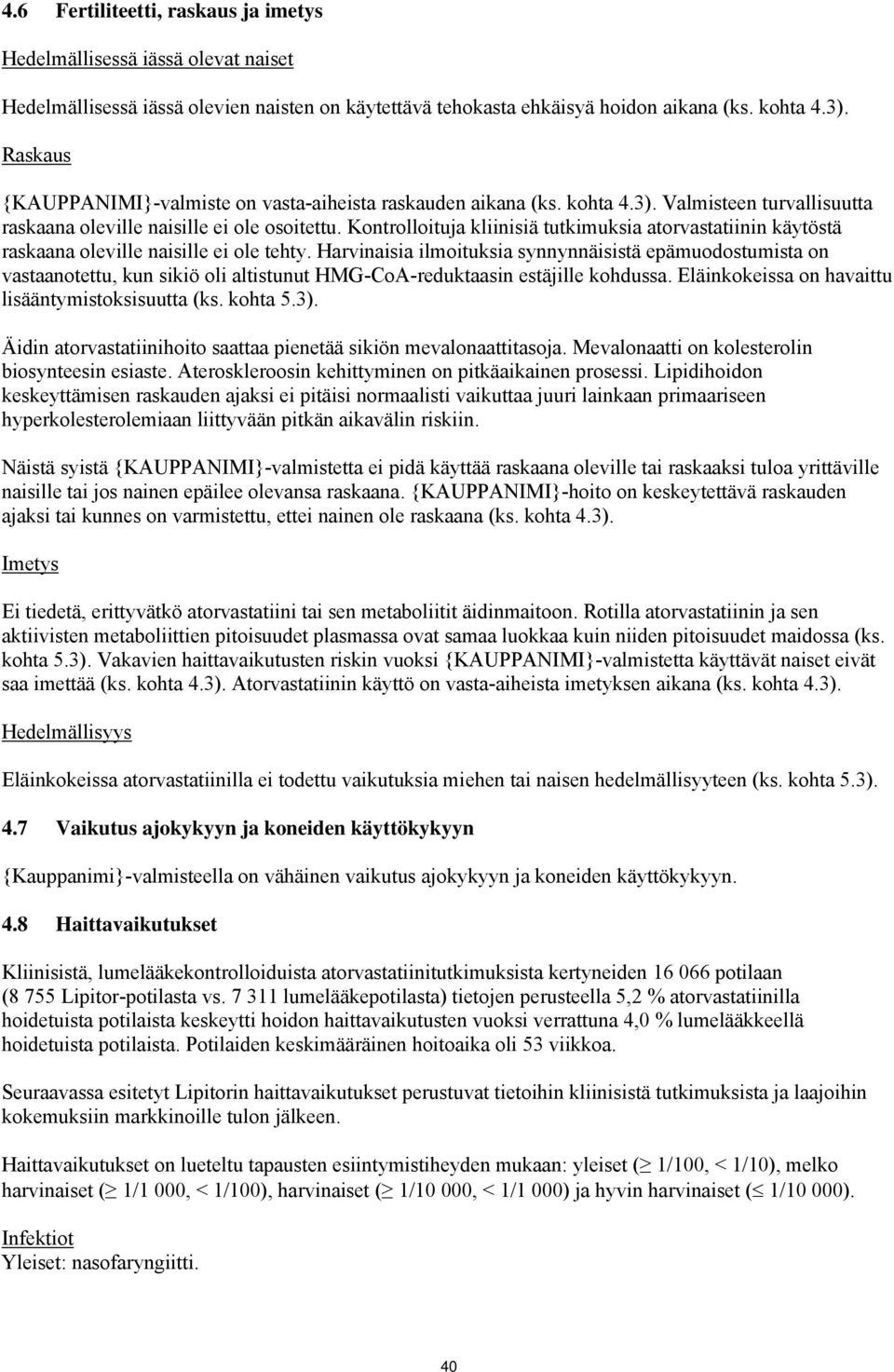 Kontrolloituja kliinisiä tutkimuksia atorvastatiinin käytöstä raskaana oleville naisille ei ole tehty.