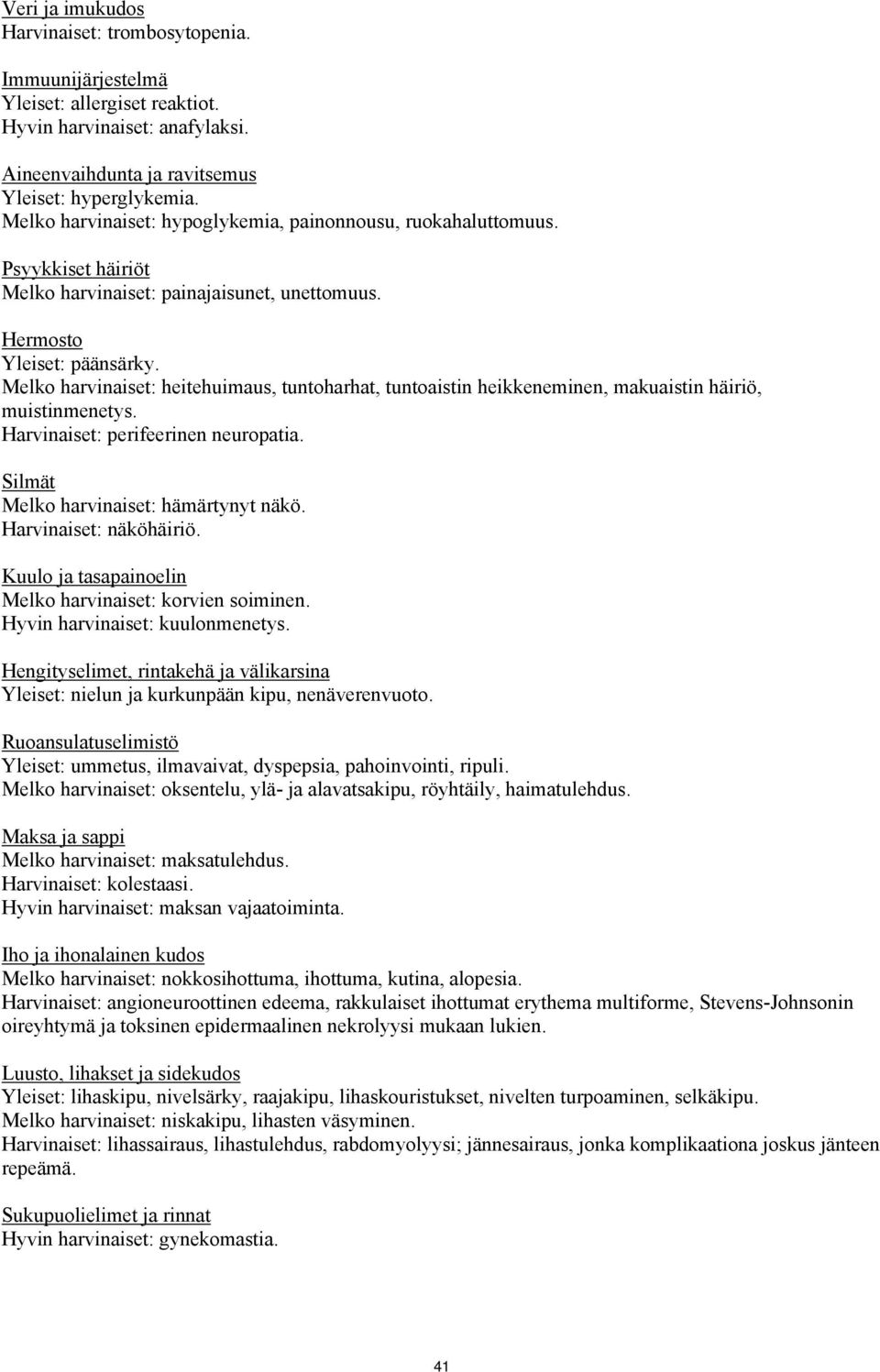 Melko harvinaiset: heitehuimaus, tuntoharhat, tuntoaistin heikkeneminen, makuaistin häiriö, muistinmenetys. Harvinaiset: perifeerinen neuropatia. Silmät Melko harvinaiset: hämärtynyt näkö.