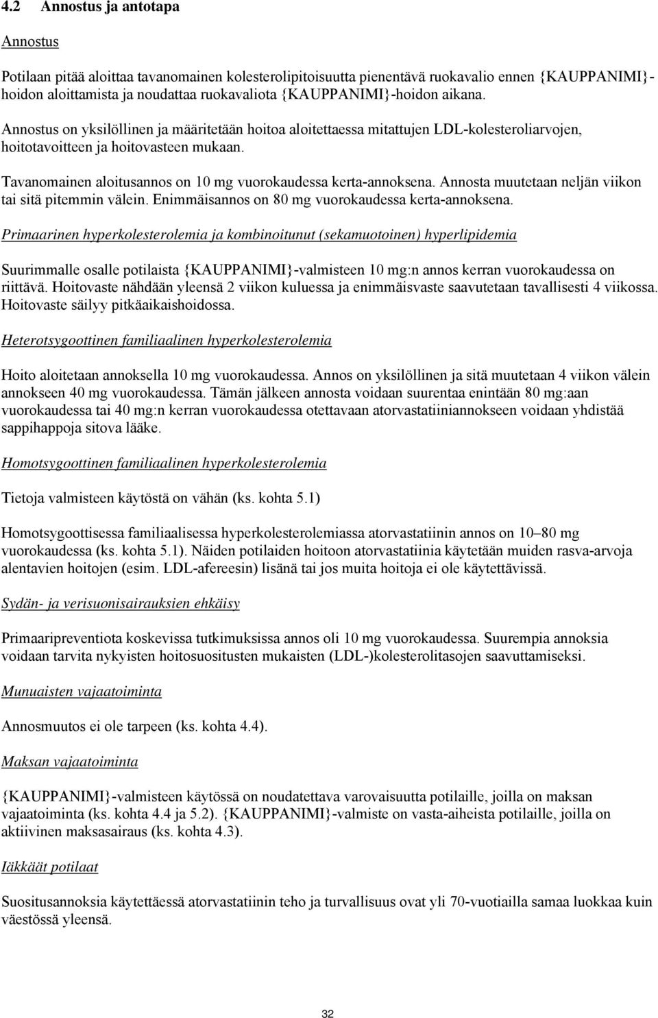 Tavanomainen aloitusannos on 10 mg vuorokaudessa kerta-annoksena. Annosta muutetaan neljän viikon tai sitä pitemmin välein. Enimmäisannos on 80 mg vuorokaudessa kerta-annoksena.