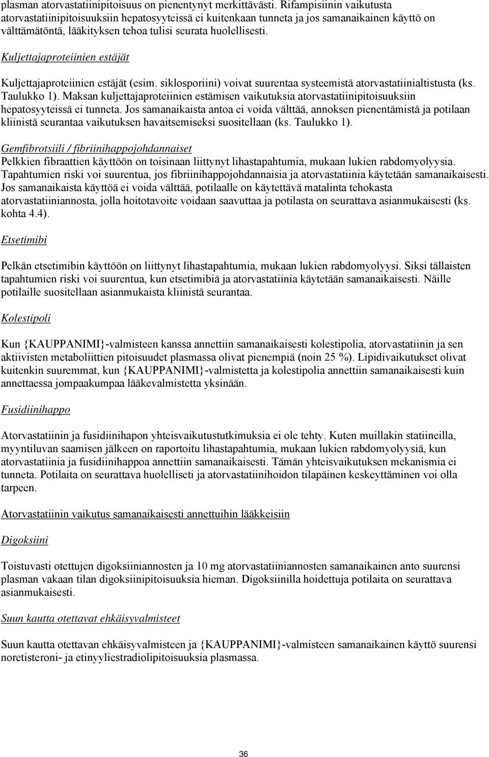 Kuljettajaproteiinien estäjät Kuljettajaproteiinien estäjät (esim. siklosporiini) voivat suurentaa systeemistä atorvastatiinialtistusta (ks. Taulukko 1).