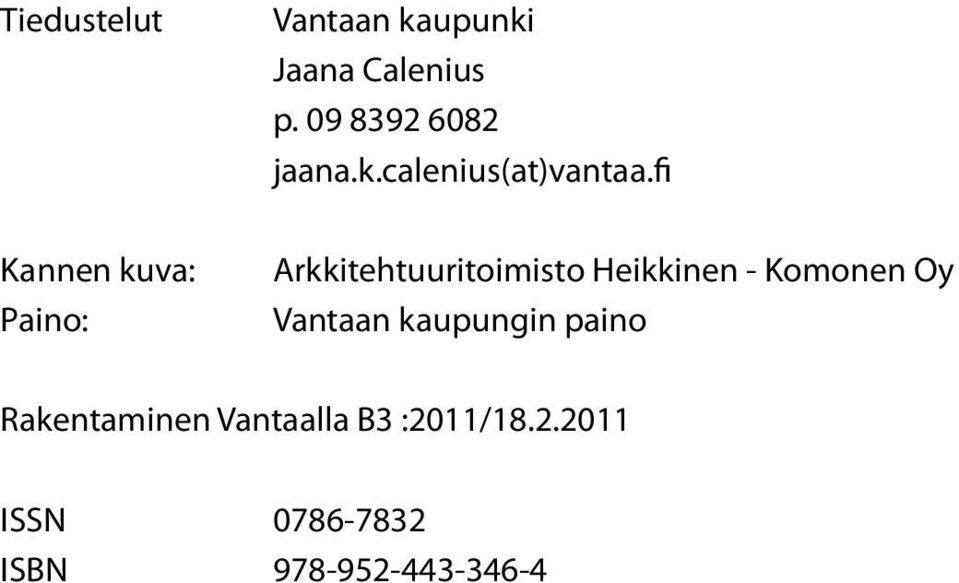 fi Kannen kuva: Paino: Arkkitehtuuritoimisto Heikkinen - Komonen