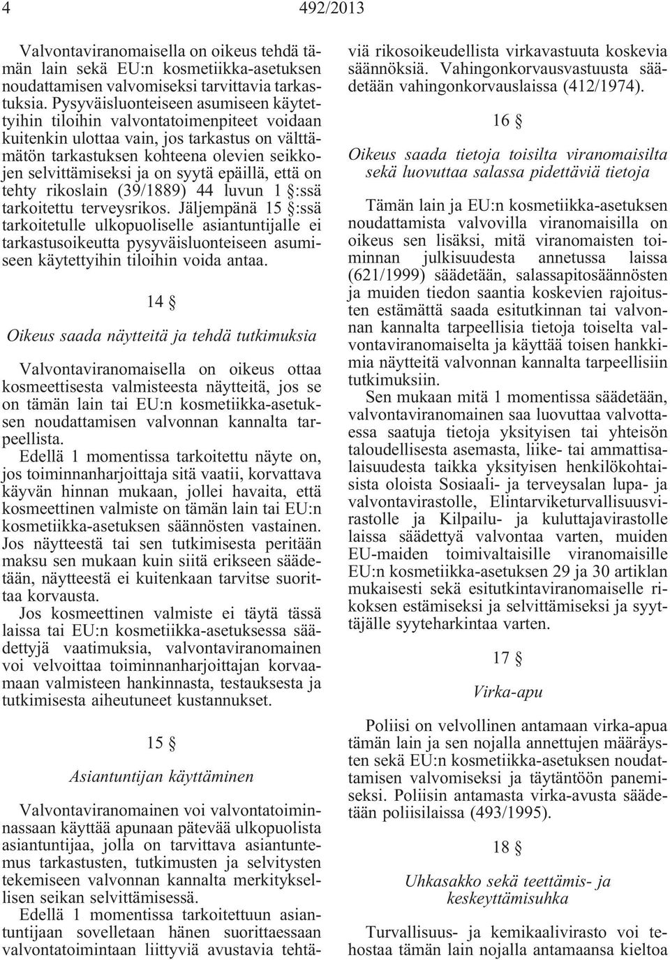 syytä epäillä, että on tehty rikoslain (39/1889) 44 luvun 1 :ssä tarkoitettu terveysrikos.