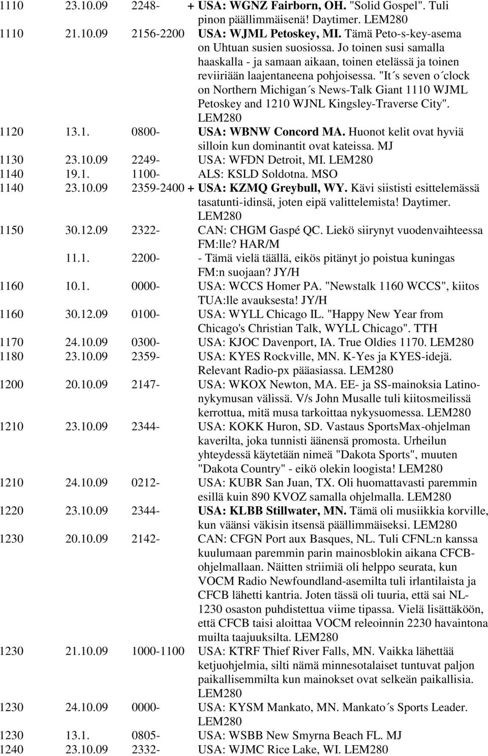 "It s seven o clock on Northern Michigan s News-Talk Giant 1110 WJML Petoskey and 1210 WJNL Kingsley-Traverse City". LEM280 1120 13.1. 0800- USA: WBNW Concord MA.