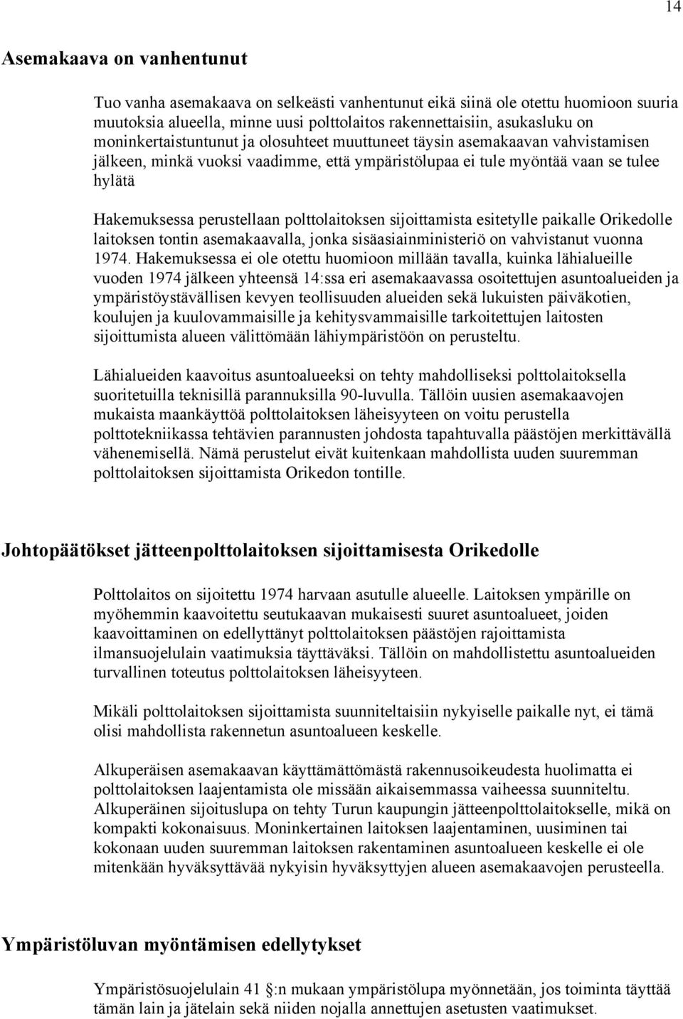 polttolaitoksen sijoittamista esitetylle paikalle Orikedolle laitoksen tontin asemakaavalla, jonka sisäasiainministeriö on vahvistanut vuonna 1974.