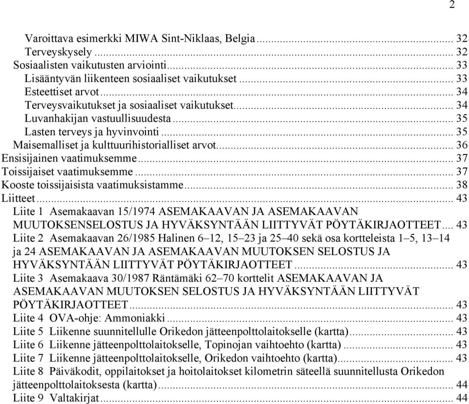 .. 36 Ensisijainen vaatimuksemme... 37 Toissijaiset vaatimuksemme... 37 Kooste toissijaisista vaatimuksistamme... 38 Liitteet.