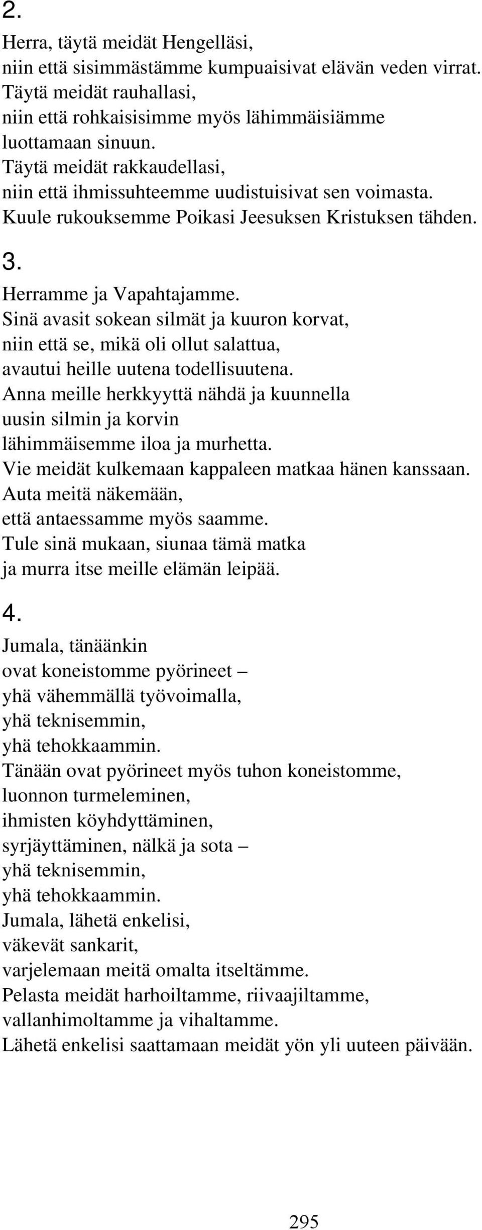 Sinä avasit sokean silmät ja kuuron korvat, niin että se, mikä oli ollut salattua, avautui heille uutena todellisuutena.