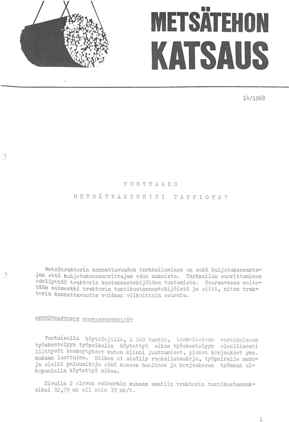 . METSÄTRAKTORIN KUSTANNUSTEKIJÄT Vuotuisella keyttönj~lla, 500 tuntin, tark0itet c..e.n varsinaiseen työskentelyyn työpaikalla käytettyä aikaa työskentelyyn oleellisesti liittyvät keskeytykset kuten kiinni juuttumiset, pienet korjaukset yms.