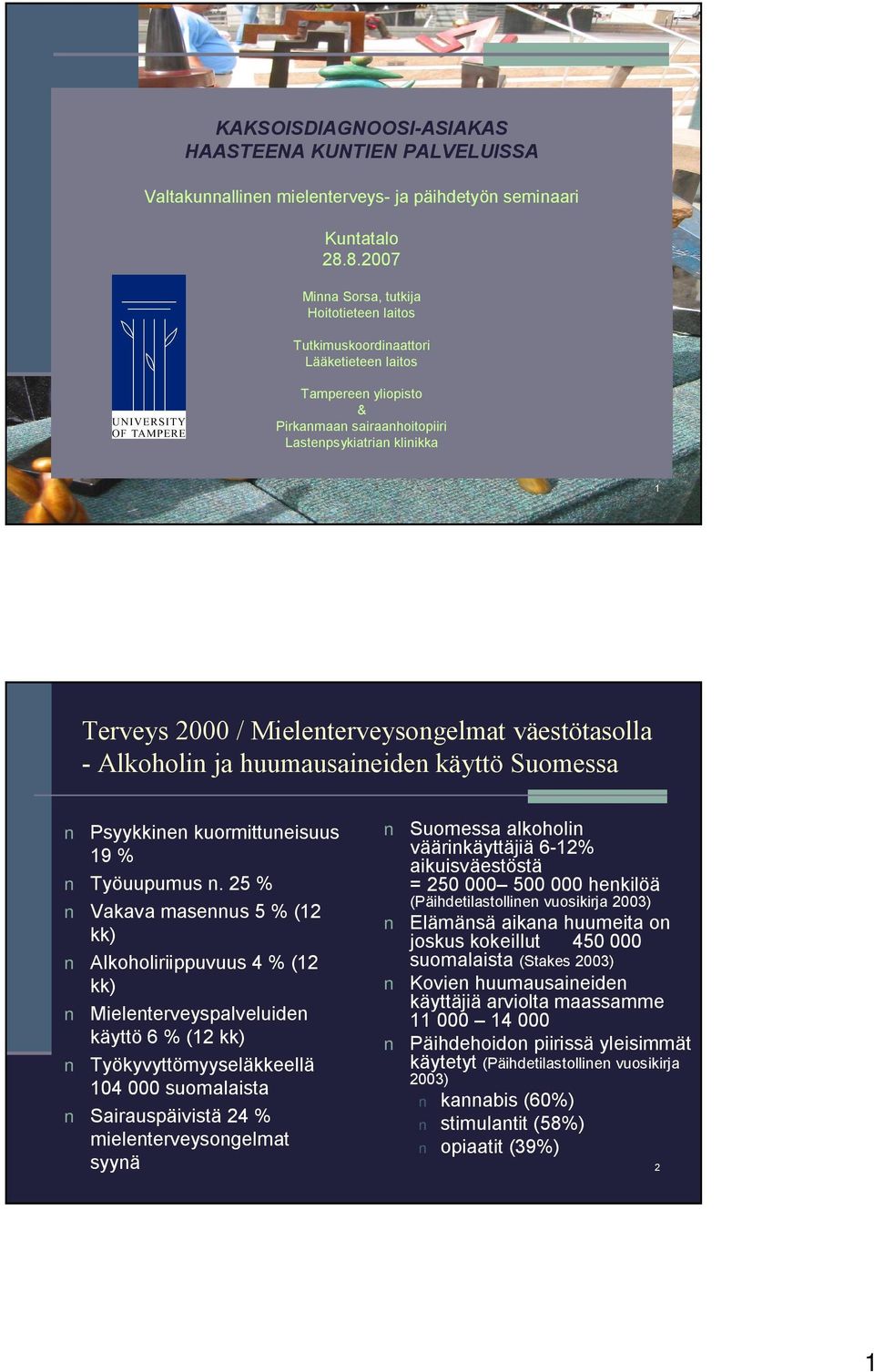 väestötasolla - Alkoholin ja huumausaineiden käyttö Suomessa Psyykkinen kuormittuneisuus 19 % Työuupumus n.