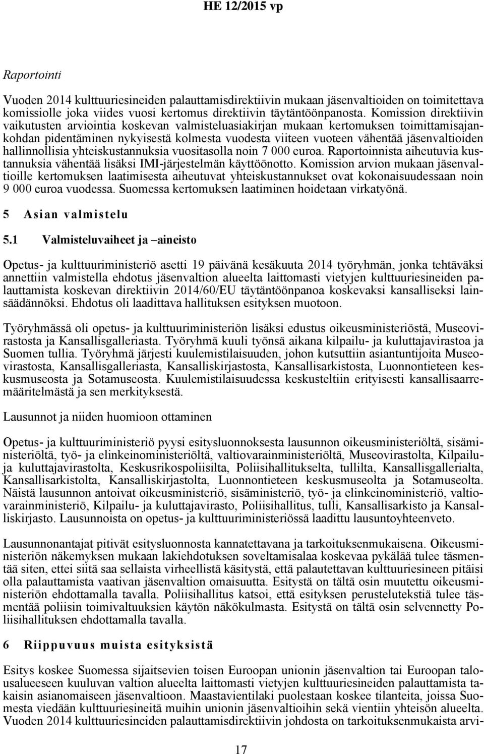 hallinnollisia yhteiskustannuksia vuositasolla noin 7 000 euroa. Raportoinnista aiheutuvia kustannuksia vähentää lisäksi IMI-järjestelmän käyttöönotto.