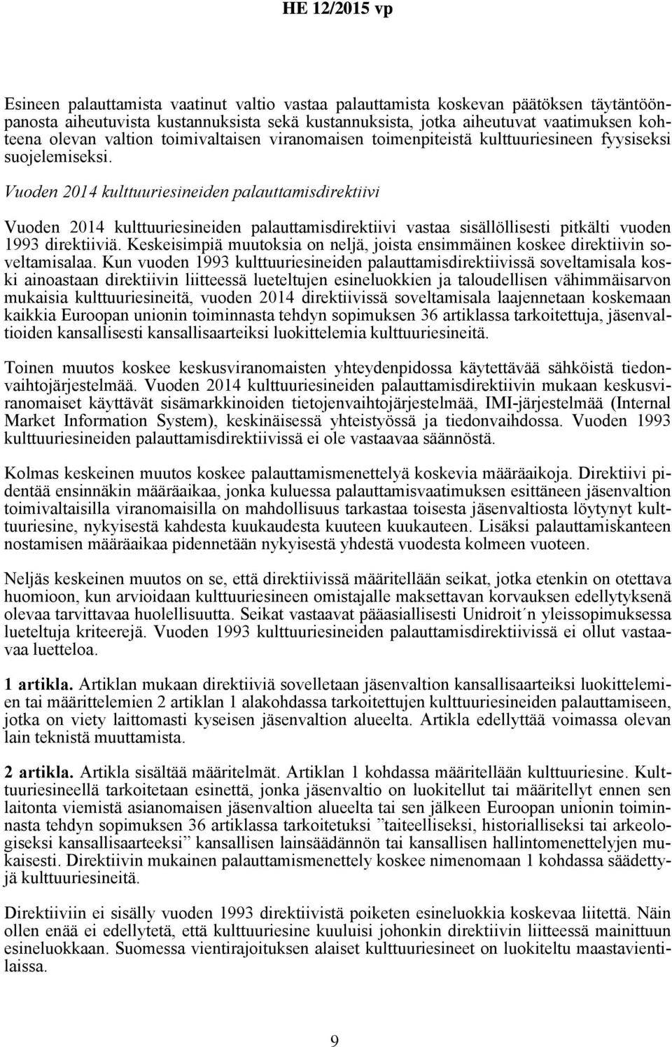 Vuoden 2014 kulttuuriesineiden palauttamisdirektiivi Vuoden 2014 kulttuuriesineiden palauttamisdirektiivi vastaa sisällöllisesti pitkälti vuoden 1993 direktiiviä.