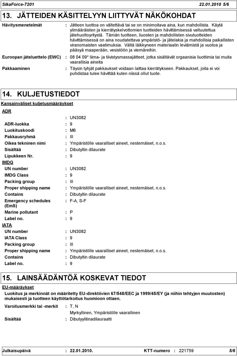 Käytä ylimääräisten ja kierrätyskelvottomien tuotteiden hävittämisessä valtuutettua jätehuoltoyritystä.