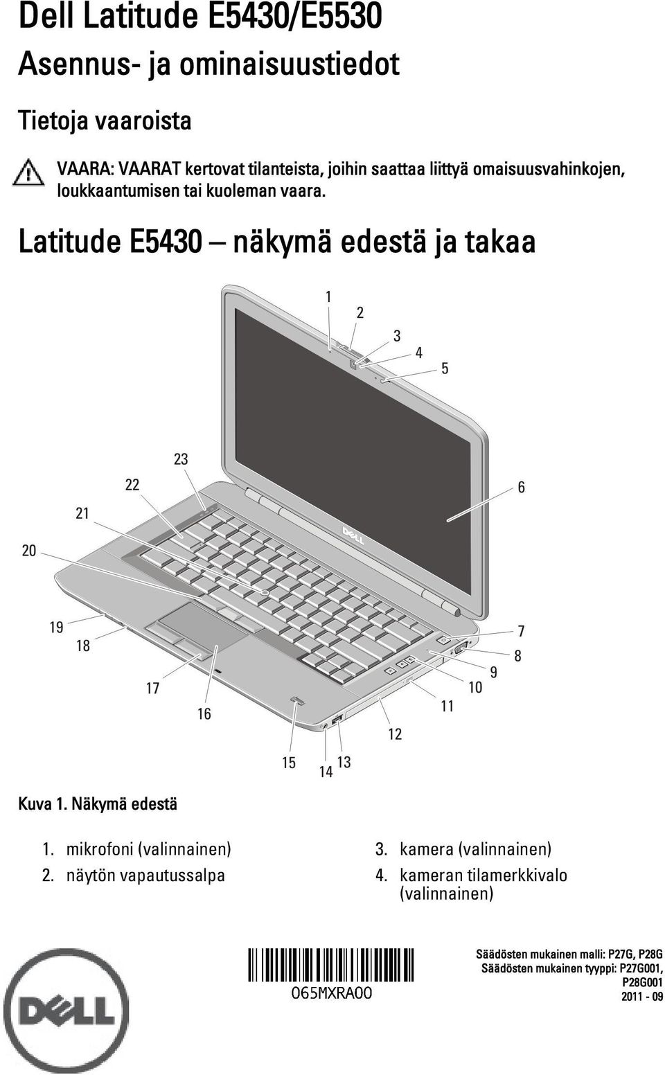 Latitude E5430 näkymä edestä ja takaa Kuva 1. Näkymä edestä 1. mikrofoni 2. näytön vapautussalpa 3.