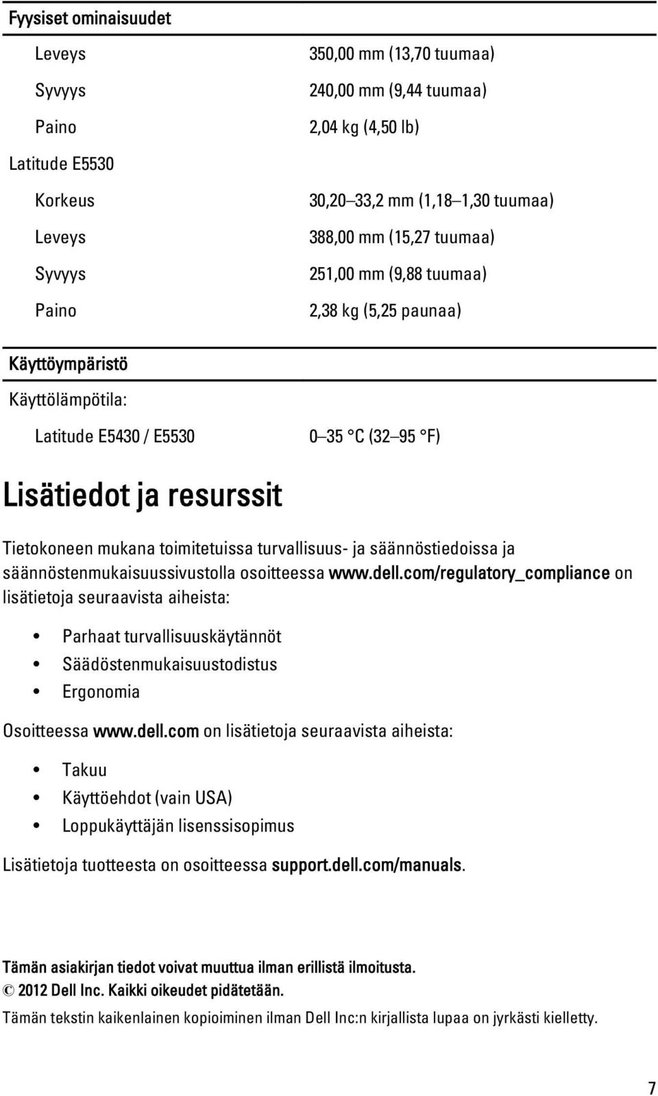 turvallisuus- ja säännöstiedoissa ja säännöstenmukaisuussivustolla osoitteessa www.dell.