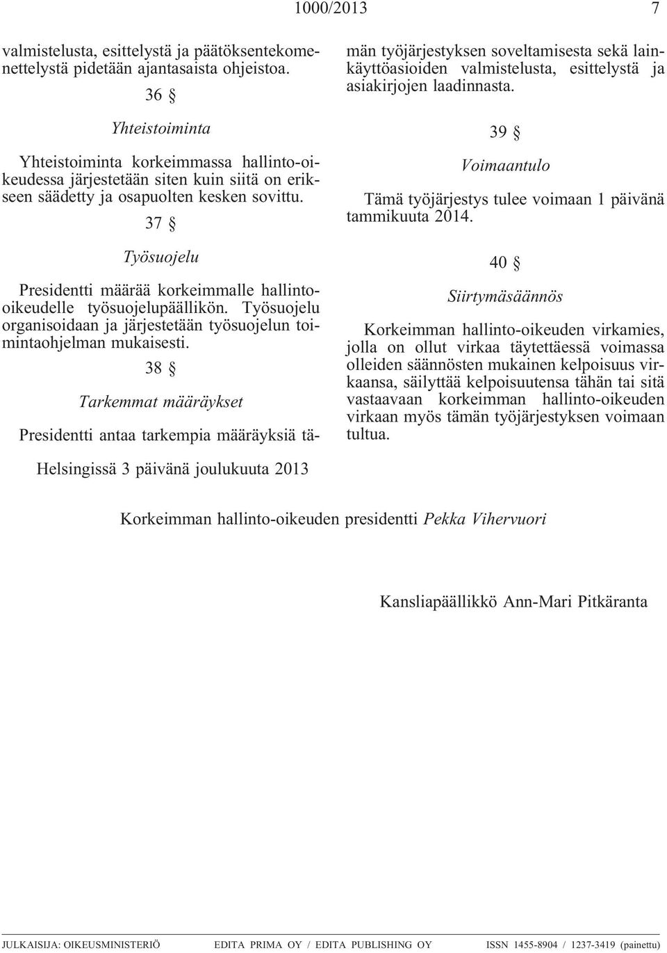 37 Työsuojelu Presidentti määrää korkeimmalle hallintooikeudelle työsuojelupäällikön. Työsuojelu organisoidaan ja järjestetään työsuojelun toimintaohjelman mukaisesti.