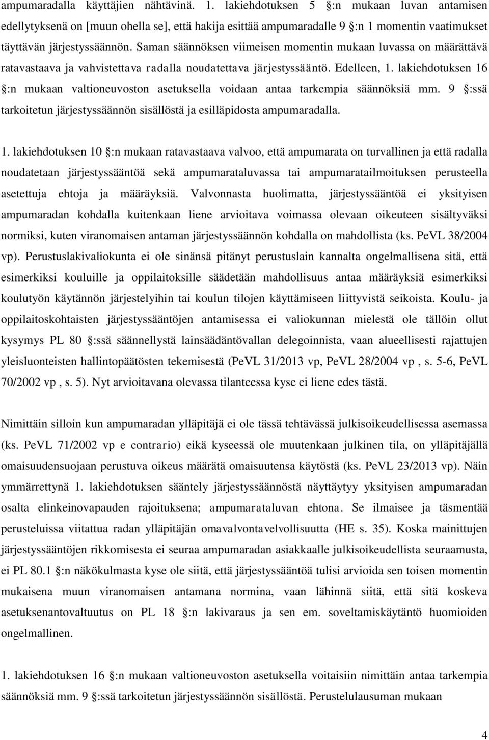 Saman säännöksen viimeisen momentin mukaan luvassa on määrättävä ratavastaava ja vahvistettava radalla noudatettava järjestyssääntö. Edelleen, 1.