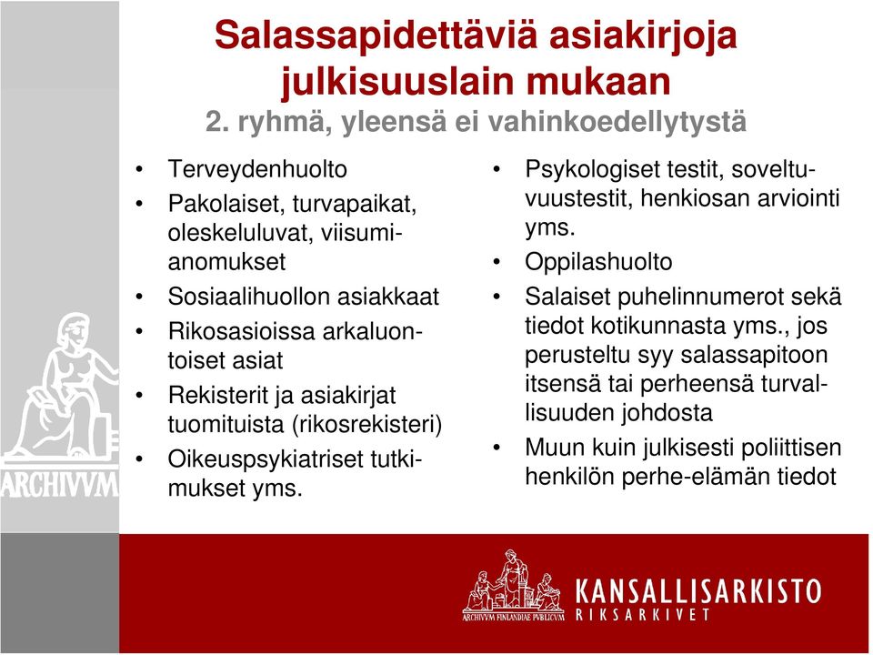 Rikosasioissa arkaluontoiset asiat Rekisterit ja asiakirjat tuomituista (rikosrekisteri) Oikeuspsykiatriset tutkimukset yms.