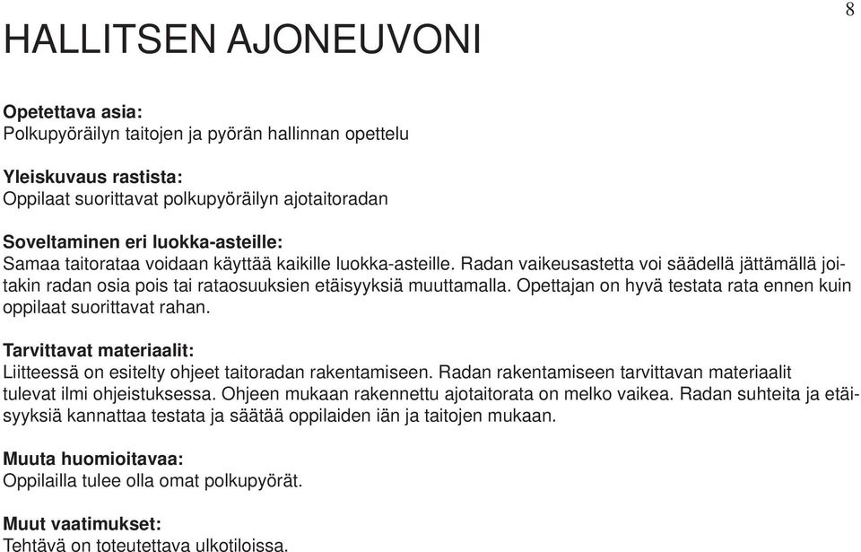 Opettajan on hyvä testata rata ennen kuin oppilaat suorittavat rahan. Liitteessä on esitelty ohjeet taitoradan rakentamiseen.