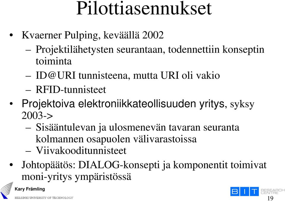 elektroniikkateollisuuden yritys, syksy 2003-> Sisääntulevan ja ulosmenevän tavaran seuranta kolmannen