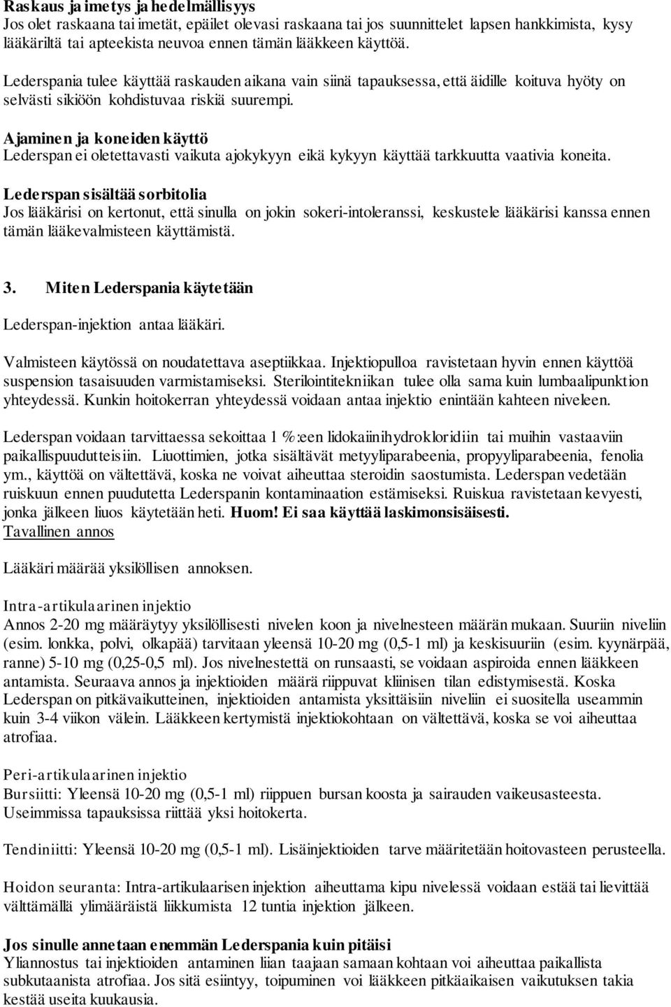 Ajaminen ja koneiden käyttö Lederspan ei oletettavasti vaikuta ajokykyyn eikä kykyyn käyttää tarkkuutta vaativia koneita.