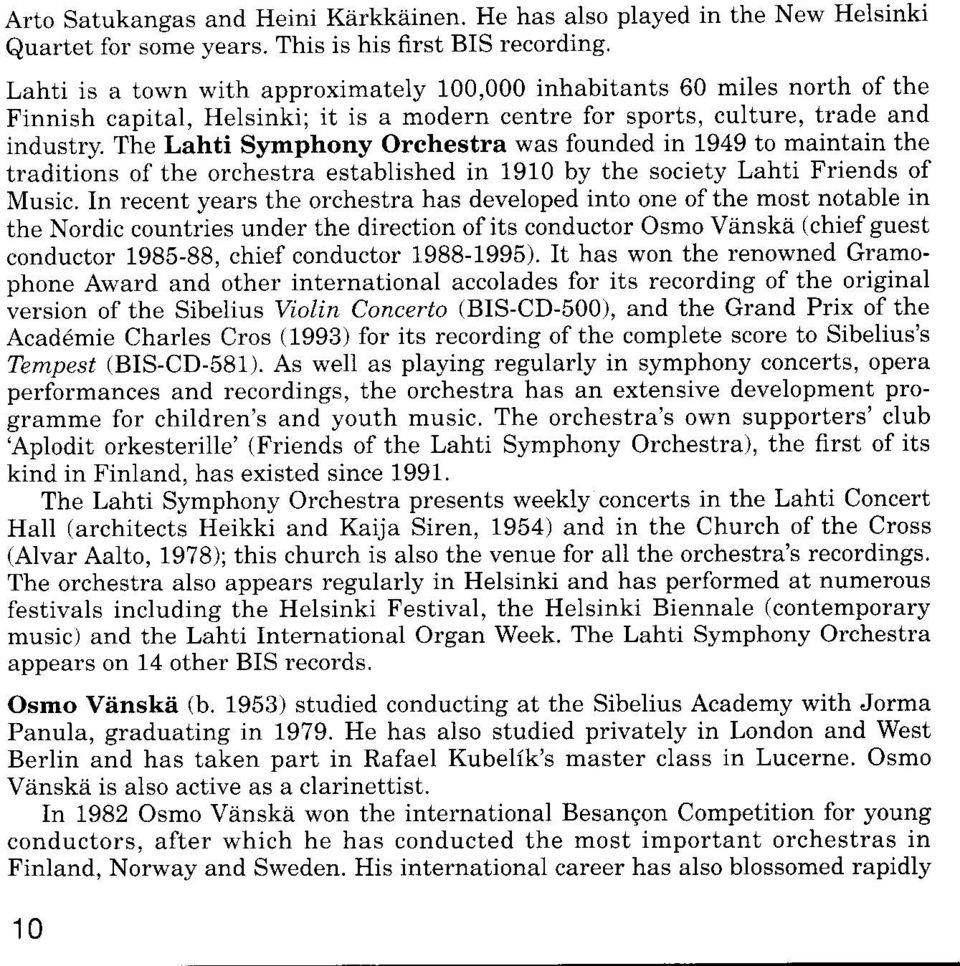 The Lahti Symphony Orchestra was founded in 1949 to maintain the traditions of the orchestra established in 1910 by the society Lahti Friends of Music.