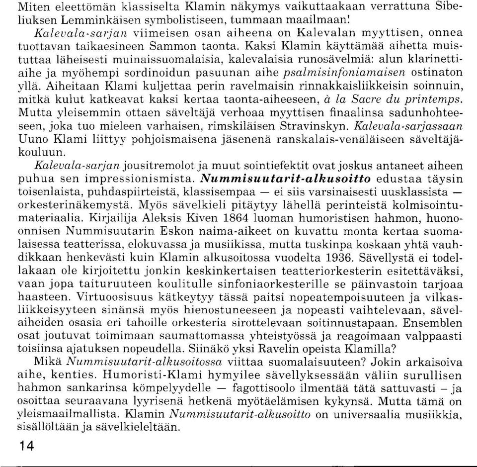 kalevalaisia runosavelmiii: alun klarinettiaihe ja mydhempi sordinoidun pasuunan aihe psalmisinfoniamaisen ostinaton y11ii.