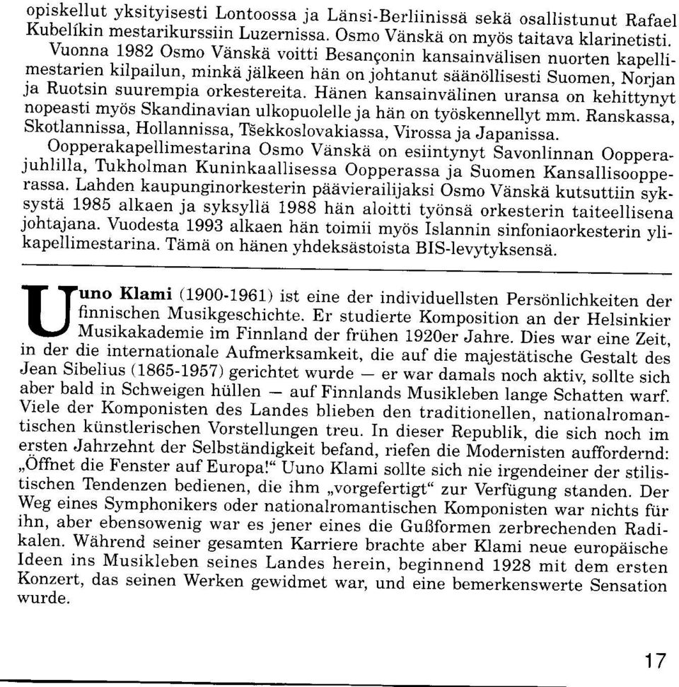 Hdnen kansainviilinen uransa on kelittynyt lopeasti myris skandinavian ulkopuolelle ja hiin on tyriskennellyt mm. Ranskassa, Skotlannissa, Hoilannissa, TSekkoslovakiassa, Virossa ja Japanissa.