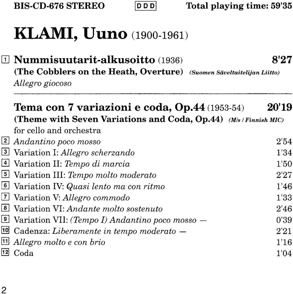44) (Mts /Finnish MIC) for cello and orchestra E Andantino poco mosso E Variation I: Allegro scherzando E Variation II Tempo di marcia E Variation III: Tbmpo molto moderato E Variation IY